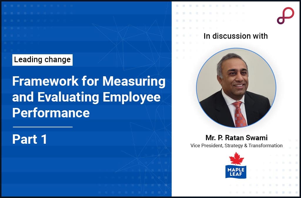 Discussing Framework for Measuring and Evaluating Employee Performance with Mr. P Ratan Swami - Part 1