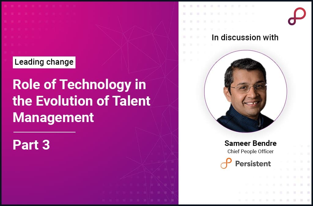 Discussing the role of technology in the evolution of Talent Management with Mr. Sameer Bendre – Part 3